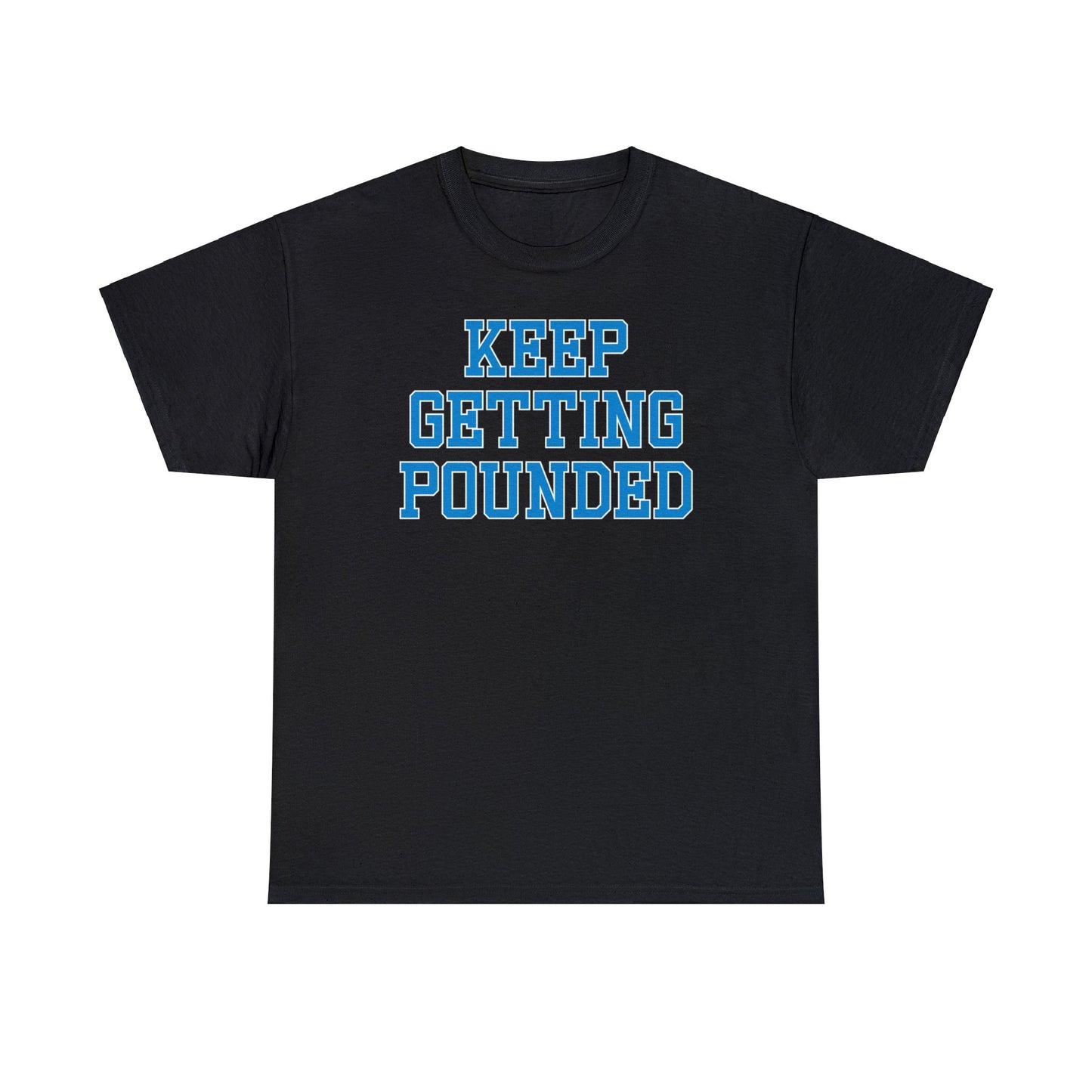 Keep Getting Pounded Tee