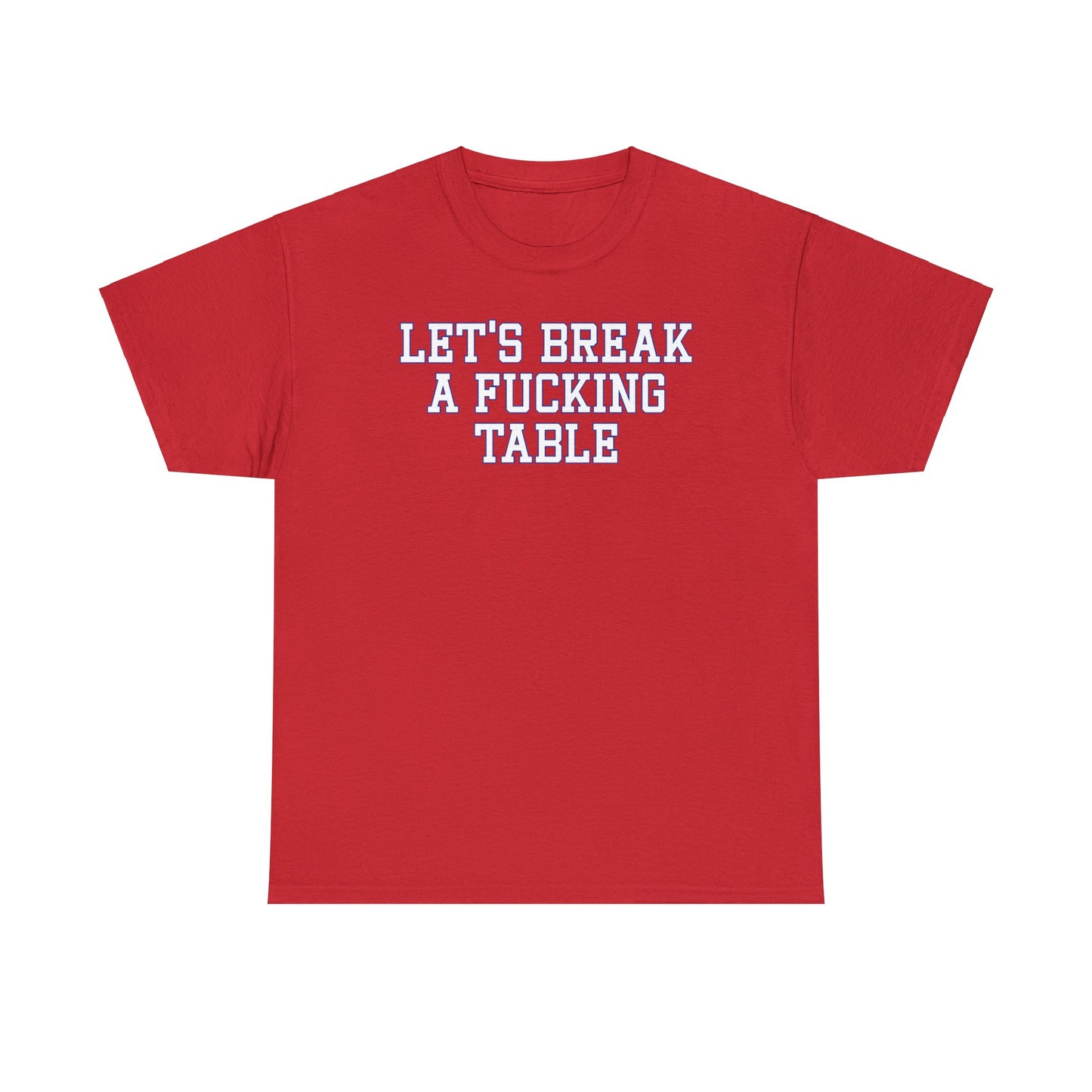 Let's Break a Fucking Table Tee