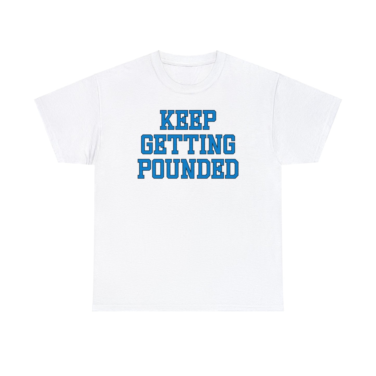 Keep Getting Pounded Tee