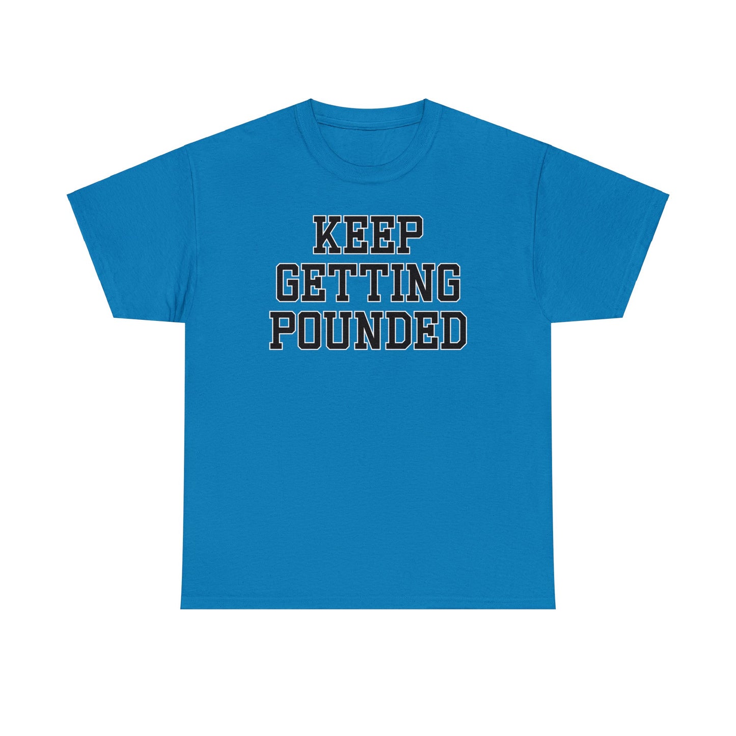 Keep Getting Pounded Tee