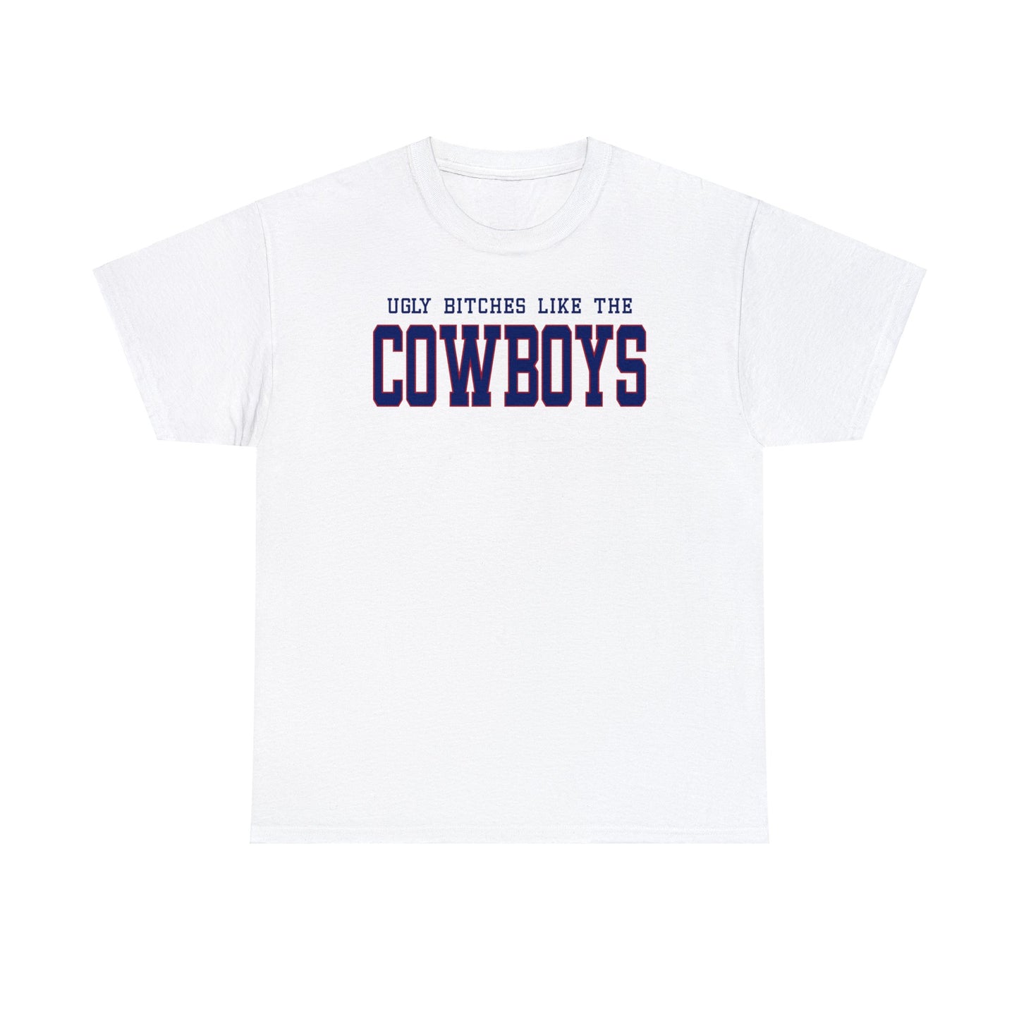 Ugly Bitches Like the Cowboys Tee