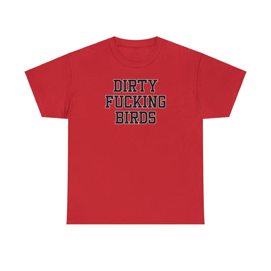 Dirty Fucking Birds Tee