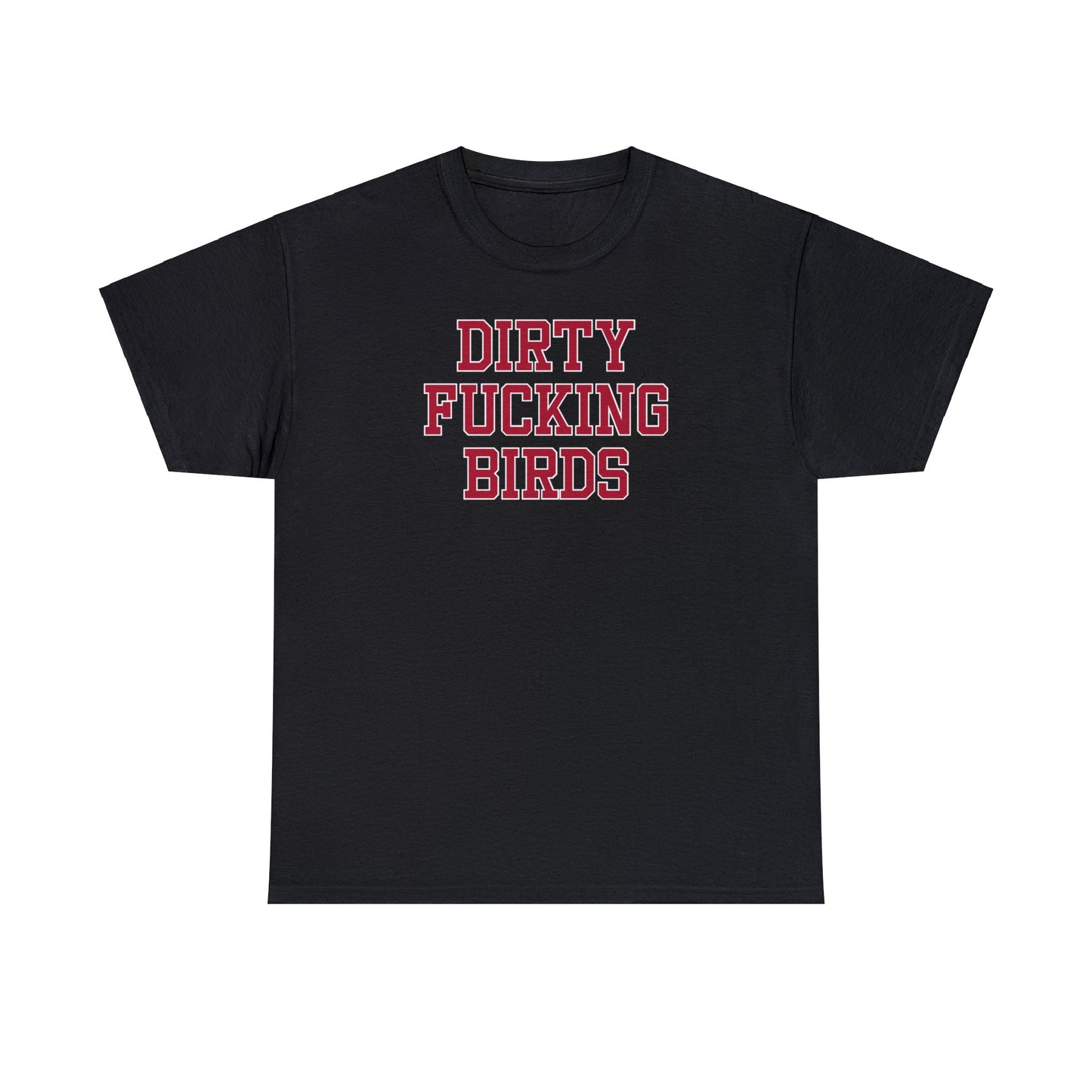 Dirty Fucking Birds Tee